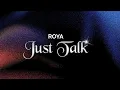 ROYA – Just Talk (Sangtekst/Lyrics)