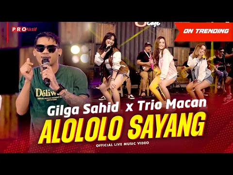 Download MP3 Alololo Sayang (Yang Alololo Sayang)- Gilga Sahid X Trio Macan (Official Music Video) | Live Version