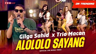 alololo sayang yang alololo sayang gilga sahid x trio macan official music video live version