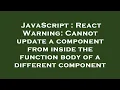 JavaScript React Warning Cannot update a component from inside the function body of a different c