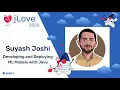 Suyash Joshi - Developing and Deploying ML Models with Java