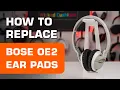 How To Replace Bose Oe2 Ear Pads