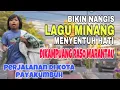 Download Lagu BIKIN NANGIS❗️LAGU MINANG MENYENTUH HATI DIKAMPUANG RASO MARANTAU - PERJALANAN DI KOTA PAYAKUMBUH