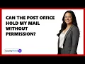 Can The Post Office Hold My Mail Without Permission