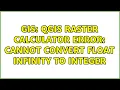 GIS QGIS raster calculator error cannot convert float infinity to integer