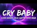 Download Lagu Clean Bandit \u0026 David Guetta - Cry Baby (Lyrics) feat. Anne-Marie