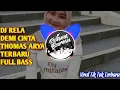 Download Lagu DJ RELA DEMI CINTA THOMAS ARYA TERBARU | VERSI TIK TOK FULL BASS