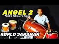Angel 2 (Tombo Teko Loro Lungo) versi Koplo kendang Jaranan