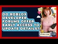 Do Roblox Developer Forums Offer Early Access To Update Details - Open World Tycoons