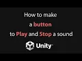 How to make a button to Play and Stop a sound inside Unity