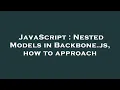 JavaScript Nested Models in Backbone js how to approach
