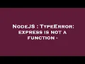 NodeJS TypeError express is not a function -