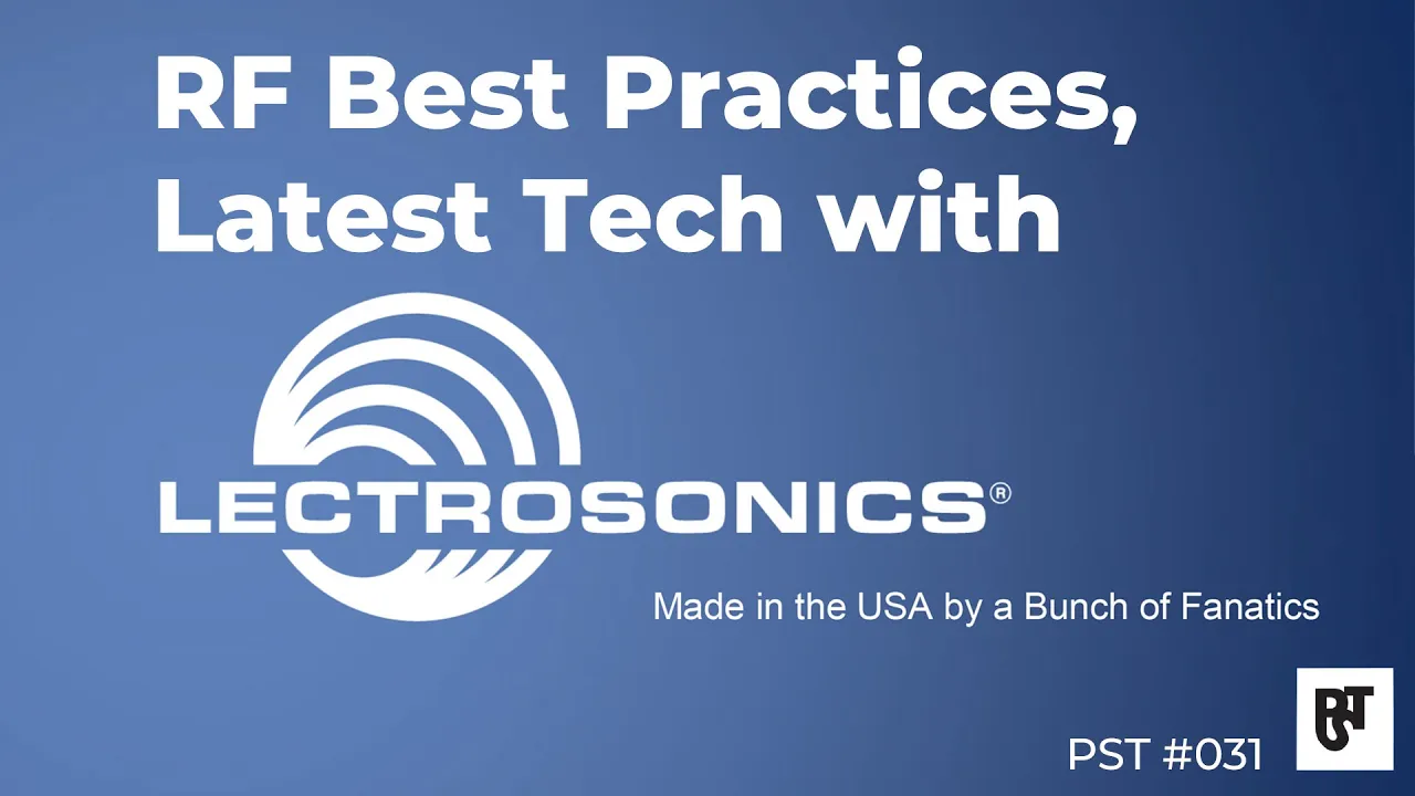 RF Best Practices, Latest Tech with Lectrosonics – PST #031