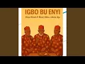 Download Lagu Igbo Bu Enyi (feat. Maazi Dibia \u0026 Akala Ugo)