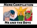 Me And The Boys - Meme Compilation