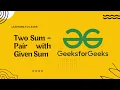 GeeksforGeeks Two Sum - Pair with Given Sum Learning to Learn with harichselvamc