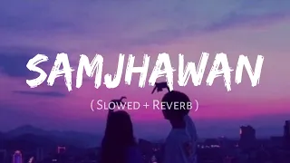samjhawan slowed reverb arijit singh shreya ghoshal nexus music