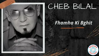 Cheb Bilal Fhamha Ki Bghit 