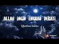 lirik lagu | Allah Ingin Engkau Dekati - Qhutbus Sakha