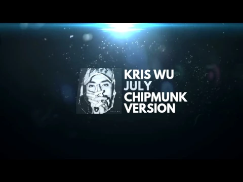 Download MP3 Kris Wu - July (Chipmunk Version)