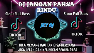 dj jangan paksa rindu remix full bass terbaru viral tik tok