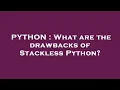 PYTHON What are the drawbacks of Stackless Python