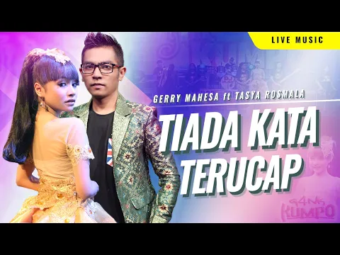 Download MP3 Tiada Kata Terucap - Gerry Mahesa ft Tasya Rosmala - GANK KUMPO - Manis dibibir tiada guna