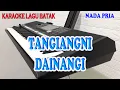 Download Lagu TANGIANGNI DAINANGI [KARAOKE LAGU BATAK] NADA PRIA B=DO