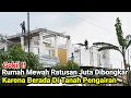 Gokil‼️Rumah Mewah Ratusan Juta Rupiah Di Bongkar Karena Berada Di Tanah Pengairan PJT