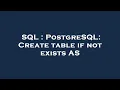 SQL PostgreSQL Create table if not exists AS
