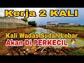 kacau kali wadas yang sudah lebar akan di perkecil kembali, sayang banget jadi sempit lagi