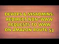 DevOps SysAdmins Redirect non-www requests to www on Amazon Route 53 4 Solutions