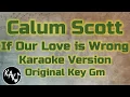 Download Lagu Calum Scott - If Our Love is Wrong Karaoke Lyrics Cover Instrumental Original Key Gm