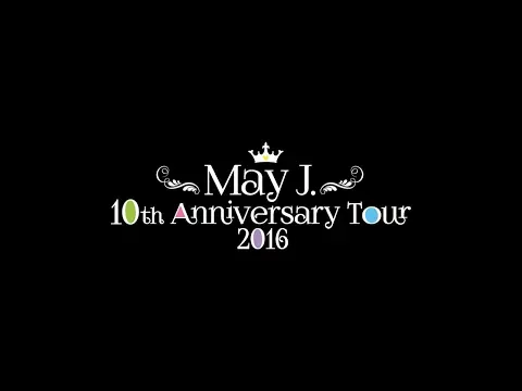 May J. / Tour 10th Anniversary Tour 2016 (中野サンプラザ 2016.7.3)  [DIGEST]