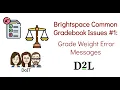 Brightspace Common Gradebook Issues Grade Weight Error Messages