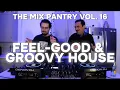 Lagu Feel-Good \u0026 Groovy House - The Mix Pantry Vol. 16 w/ Sampa (Emanuel Satie, PAWSA, Dennis Ferrer)