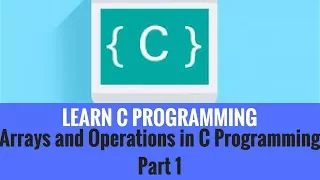 C Programming - Arrays and Operations in C Programming Part 1