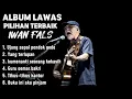 Download Lagu ALBUM LAWAS PILIHAN TERBAIK IWAN FALS🎧PALING ENAK DI DENGAR SAAT SANTAI MAUPUN KERJA🎧