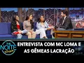 Download Lagu Entrevista com MC Loma e as Gêmeas Lacração  | The Noite (17/07/19)