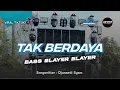 Download Lagu DJ TAK BERDAYA BASS BLAYER BLAYER || TRAP x PARTY TERBARU