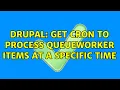 Drupal Get cron to process QueueWorker items at a specific time 2 Solutions
