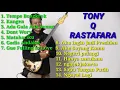 Kumpulan Lagu TONY Q RASTA FARA tempe bongkrek , kangen , dont wory , negeri pelangi dll