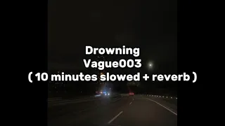 Download Vague003 - Drowning ( 10 minutes slowed + reverb ) MP3