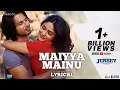 Download Lagu Maiyya Mainu - Lyrical | Jersey | Shahid Kapoor, Mrunal Thakur| Sachet-Parampara| Shellee | Gowtam T