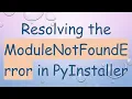 Resolving the ModuleNotFoundError in PyInstaller