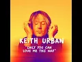 Keith Urban - Only you can love me this way (Lyrics)