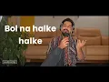 Bol na halke halke (Soothing Acoustic Version) by Samiir