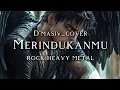 Lagu 🎵D'masiv_Merindukanmu-(cover version rock heavy metal🤘) 
