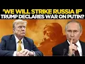 Download Lagu LIVE | 'American Military Will Strike Russia...': Trump OPENLY DECLARES War On Putin Nation If...