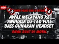 Download Lagu AWAS MELAYANG KE ANGKASA DJ 16D FULL BASS GUNAKAN HEADSET ENAK BUAT DI MOBIL